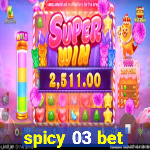 spicy 03 bet
